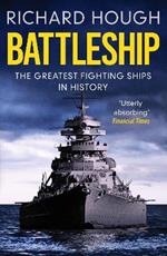 Battleship: The Greatest Fighting Ships in History