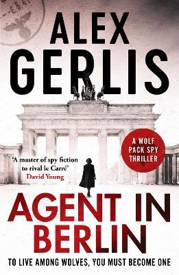 Agent in Berlin: 'A master of spy fiction to rival le Carré' David Young - Alex Gerlis - cover