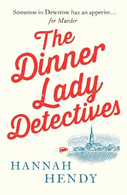 The Dinner Lady Detectives: A charming British village cosy mystery - Hannah Hendy - cover