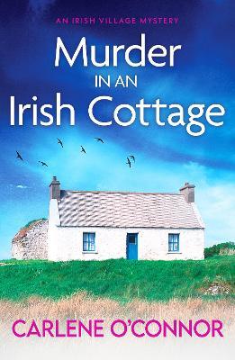 Murder in an Irish Cottage: A totally unputdownable Irish village mystery - Carlene O'Connor - cover