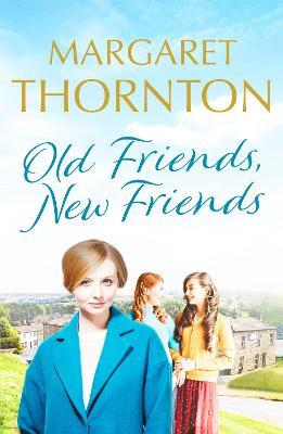 Old Friends, New Friends: A heartwarming tale of love and friendship in Yorkshire - Margaret Thornton - cover