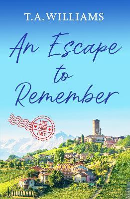 An Escape to Remember: The perfect feel-good romance - T.A. Williams - cover