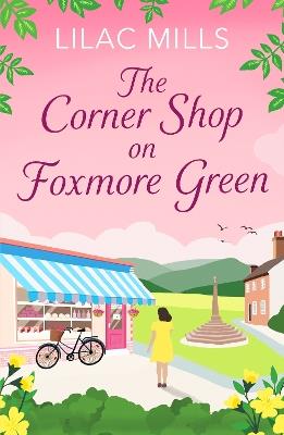 The Corner Shop on Foxmore Green: A charming and feel-good village romance - Lilac Mills - cover