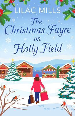 The Christmas Fayre on Holly Field: An inspiring and cosy festive romance - Lilac Mills - cover