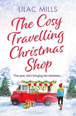 The Cosy Travelling Christmas Shop: An uplifting and inspiring festive romance - Lilac Mills - cover