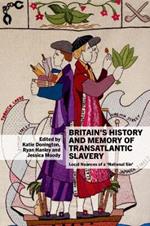 Britain’s History and Memory of Transatlantic Slavery: Local Nuances of a ‘National Sin’