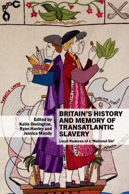 Britain’s History and Memory of Transatlantic Slavery: Local Nuances of a ‘National Sin’ - cover