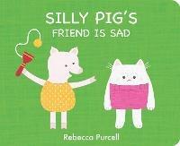 Silly Pig's Friend is Sad - Rebecca Purcell - cover