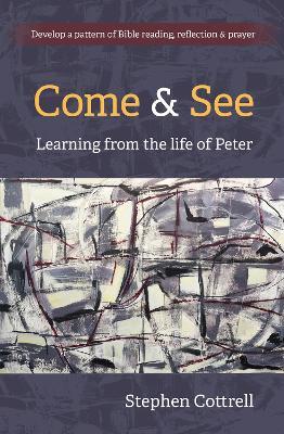 Come and See: Learning from the life of Peter - Stephen Cottrell - cover