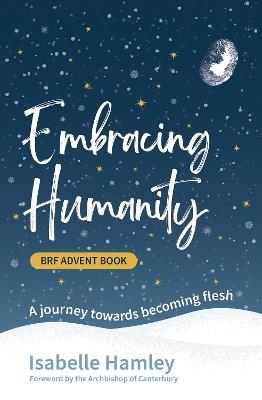 BRF Advent Book: Embracing Humanity: A journey towards becoming flesh - Isabelle Hamley - cover