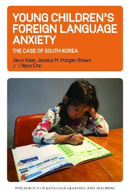 Young Children’s Foreign Language Anxiety: The Case of South Korea - Jieun Kiaer,Jessica M. Morgan-Brown,Naya Choi - cover