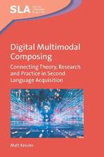 Digital Multimodal Composing: Connecting Theory, Research and Practice in Second Language Acquisition