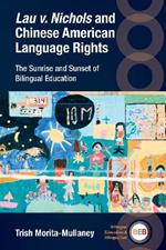 Lau v. Nichols and Chinese American Language Rights: The Sunrise and Sunset of Bilingual Education