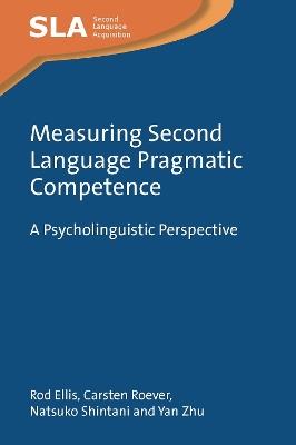 Measuring Second Language Pragmatic Competence: A Psycholinguistic Perspective - Rod Ellis,Carsten Roever,Natsuko Shintani - cover