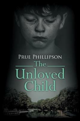 The Unloved Child - Prue Phillipson - cover
