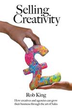 Selling Creativity: How creatives and agencies can grow their business through the art of Sales