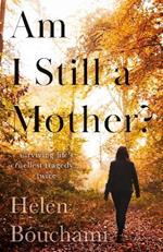 Am I Still a Mother?: Surviving Life's Cruellest Tragedy - Twice