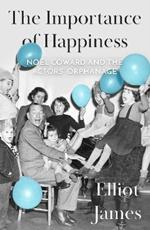 The Importance of Happiness: Noel Coward and the Actors' Orphanage