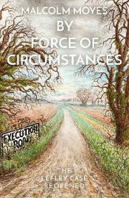 By Force of Circumstances: The Lefley Case Reopened - Malcolm Moyes - cover