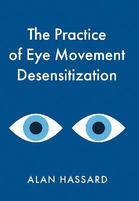 The Practice of Eye Movement Desensitization - Alan Hassard - cover