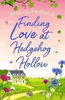Finding Love at Hedgehog Hollow: An emotional heartwarming read you won't be able to put down - Jessica Redland - cover
