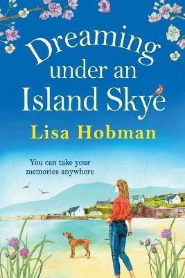 Dreaming Under An Island Skye: The perfect feel-good, romantic read from bestseller Lisa Hobman - Lisa Hobman - cover