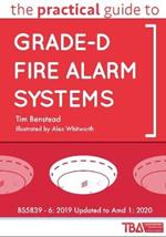 The Practical Guide to Grade-D Fire Alarm Systems: BS5839 - 6: 2019 Updated to Amd 1: 2020