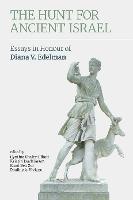 The Hunt for Ancient Israel: Essays in Honour of Diana V. Edelman - cover