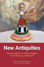 New Antiquities: Transformations of Ancient Religion in the New Age and Beyond