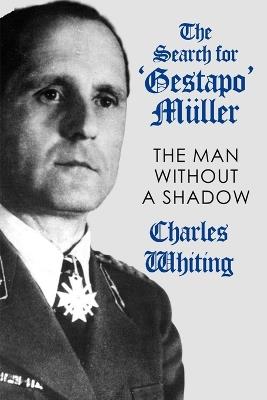 The Search for 'Gestapo' M?ller: The Man Without a Shadow - Charles Whiting - cover