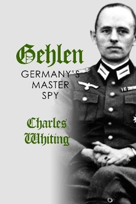 Gehlen: Germany's Master Spy - Charles Whiting - cover