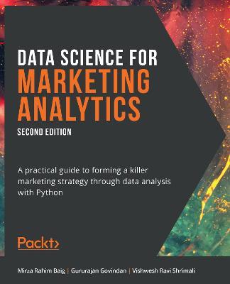 Data Science for Marketing Analytics: A practical guide to forming a killer marketing strategy through data analysis with Python - Mirza Rahim Baig,Gururajan Govindan,Vishwesh Ravi Shrimali - cover