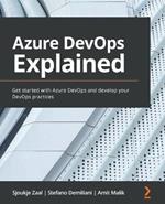 Azure DevOps Explained: Get started with Azure DevOps and develop your DevOps practices