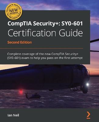 CompTIA Security+: SY0-601 Certification Guide: Complete coverage of the new CompTIA Security+ (SY0-601) exam to help you pass on the first attempt - Ian Neil - cover