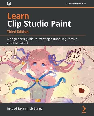 Learn Clip Studio Paint: A beginner's guide to creating compelling comics  and manga art - Inko Ai Takita - Liz Staley - Libro in lingua inglese -  Packt Publishing Limited - | IBS