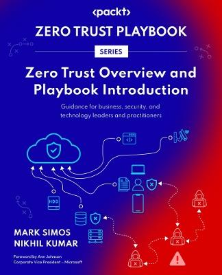 Zero Trust Overview and Playbook Introduction: Guidance for business, security, and technology leaders and practitioners - Mark Simos,Nikhil Kumar - cover