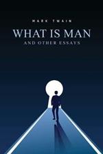 What Is Man? And Other Essays