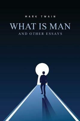 What Is Man? And Other Essays - Mark Twain - cover