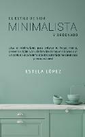 El Estilo de Vida Minimalista y Ordenado: !Usa el minimalismo para ordenar tu hogar, mente, presencia digital y la vida familiar de hoy en dia para vivir un estilo de vida minimalista mas satisfactorio con menos preocupaciones! - Estela Lopez - cover