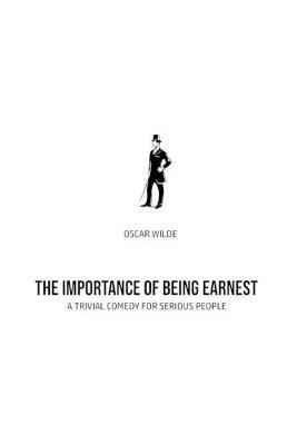 The Importance of Being Earnest: A Trivia Comedy for Serious People - Oscar Wilde - cover