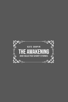 The Awakening: and Selected Short Stories - Kate Chopin - cover