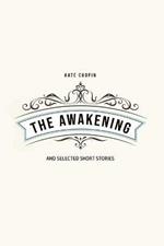 The Awakening: and Selected Short Stories