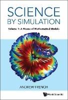 Science By Simulation - Volume 1: A Mezze Of Mathematical Models