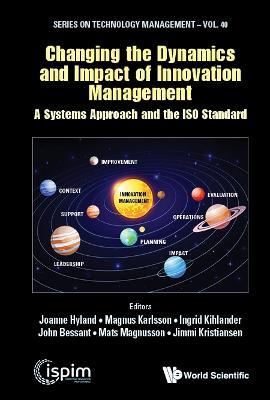 Changing The Dynamics And Impact Of Innovation Management: A Systems Approach And The Iso Standard - cover