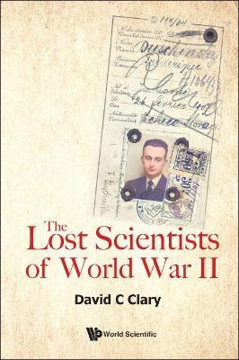 Lost Scientists Of World War Ii, The - David Charles Clary - cover