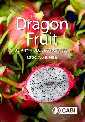 Dragon Fruit: Botany, Production and Uses - cover