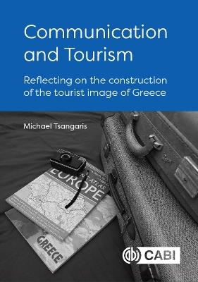 Communication and Tourism: Reflecting on the construction of the tourist image of Greece - Michael Tsangaris - cover