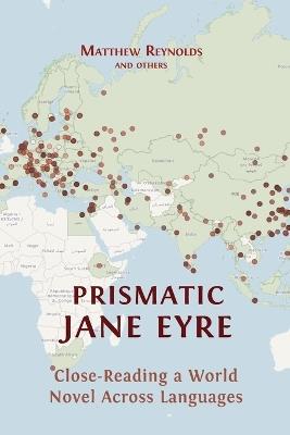 Prismatic Jane Eyre: Close-Reading a World Novel Across Languages - Matthew Reynolds,Andrés Claro,Annmarie Drury - cover