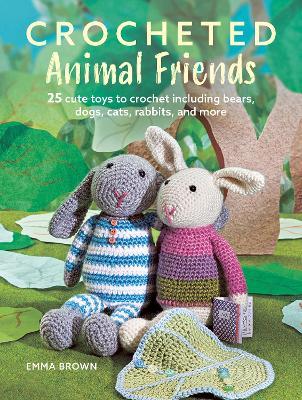 Crocheted Animal Friends: 25 Cute Toys to Crochet Including Bears, Dogs, Cats, Rabbits, and More - Emma Brown - cover