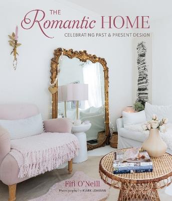 The Romantic Home: Celebrating Past and Present Design - Fifi O'Neill - cover